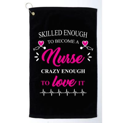 Skilled Enough To Become A Nurse Crazy Enough To Love It Golf Towel