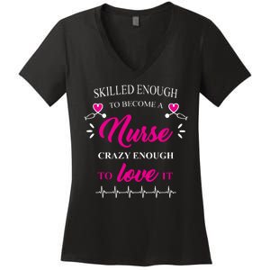 Skilled Enough To Become A Nurse Crazy Enough To Love It Women's V-Neck T-Shirt