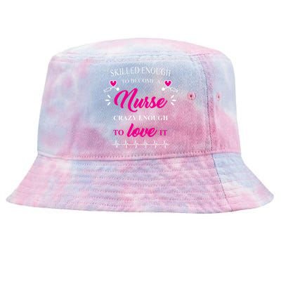 Skilled Enough To Become A Nurse Crazy Enough To Love It Tie-Dyed Bucket Hat