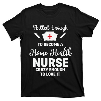 Skilled Enough To Become A Home Health Nurse Funny Quote T-Shirt