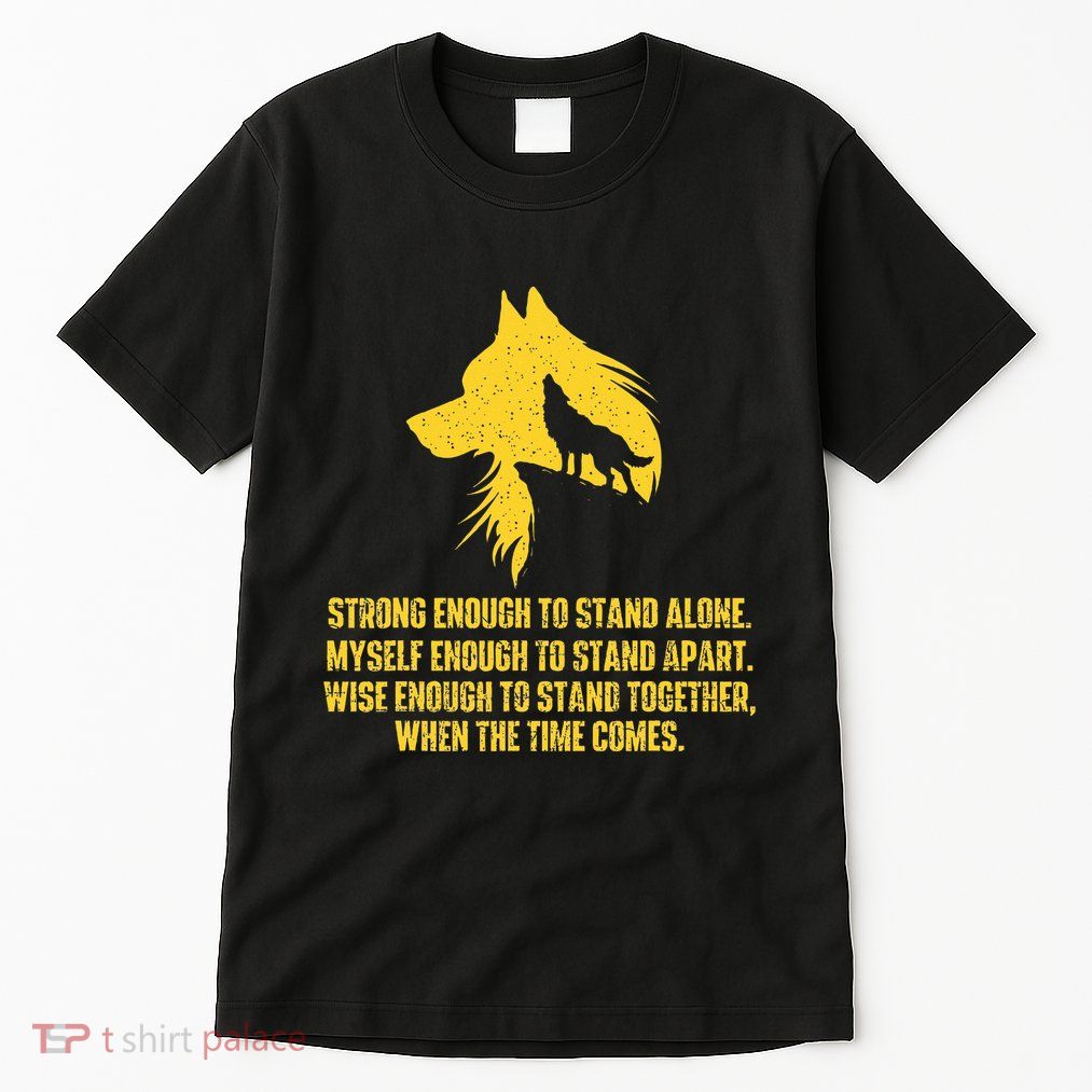 Strong Enough To Stand Alone Wolf Lover Wildlife Lover Tall T-Shirt