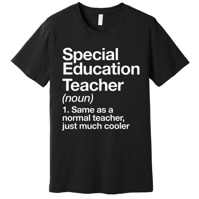 Special Education Teacher Definition Funny Back To School Premium T-Shirt