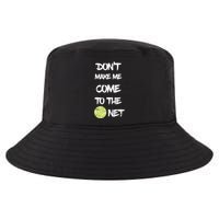 DonT Make Me Come To The Net Cool Comfort Performance Bucket Hat