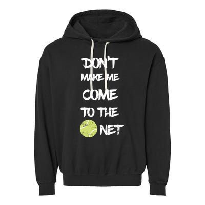DonT Make Me Come To The Net Garment-Dyed Fleece Hoodie