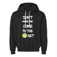 DonT Make Me Come To The Net Garment-Dyed Fleece Hoodie