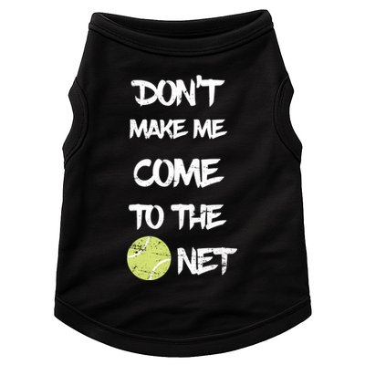DonT Make Me Come To The Net Doggie Tank