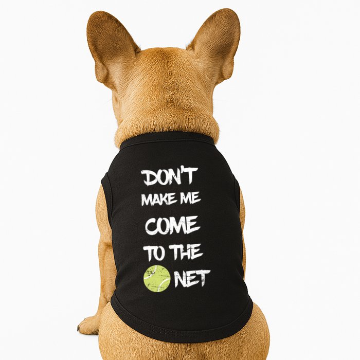 DonT Make Me Come To The Net Doggie Tank