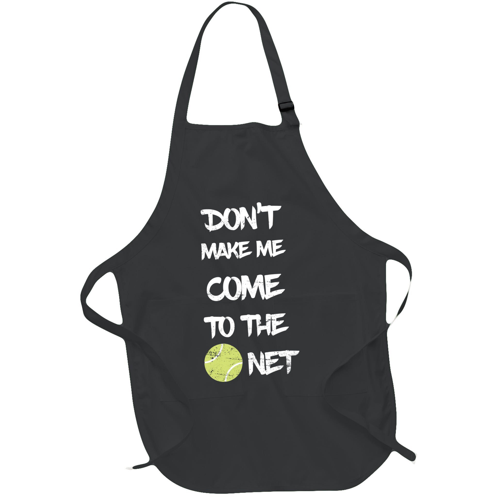 DonT Make Me Come To The Net Apron