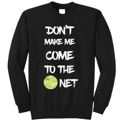 DonT Make Me Come To The Net Sweatshirt