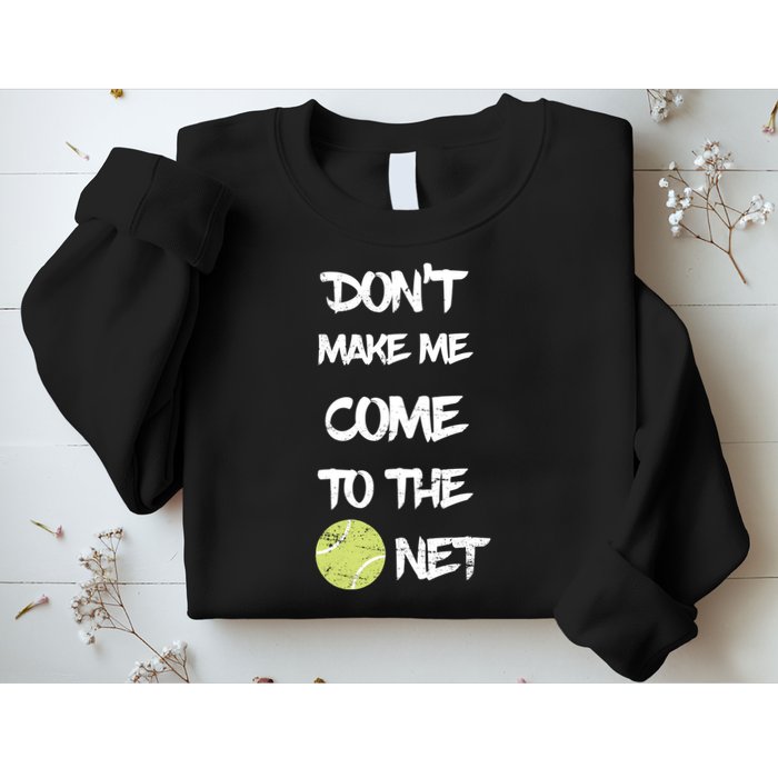 DonT Make Me Come To The Net Sweatshirt
