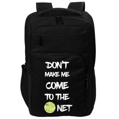 DonT Make Me Come To The Net Impact Tech Backpack
