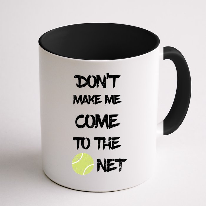 DonT Make Me Come To The Net Mug