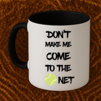 DonT Make Me Come To The Net Mug