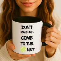 DonT Make Me Come To The Net Mug