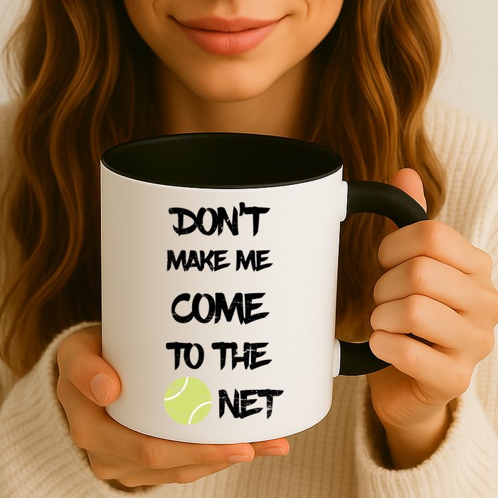 DonT Make Me Come To The Net Mug