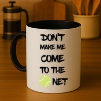 DonT Make Me Come To The Net Mug