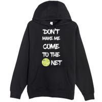 DonT Make Me Come To The Net Premium Pullover Hoodie