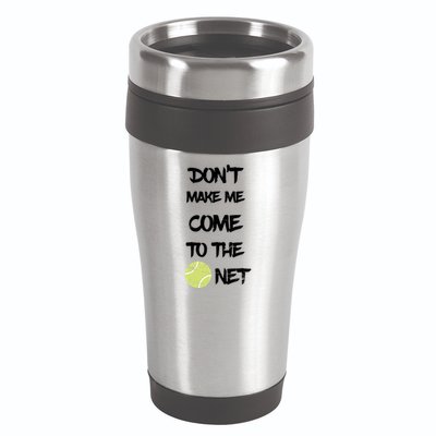 DonT Make Me Come To The Net 16oz Travel Tumbler