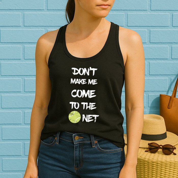 DonT Make Me Come To The Net Womens Tank Top