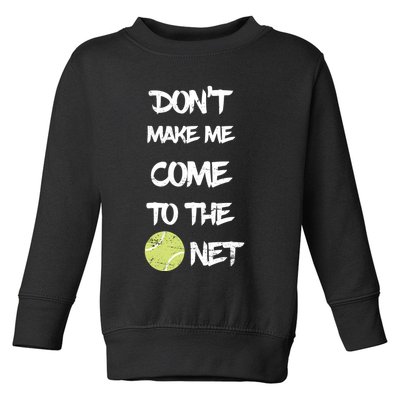 DonT Make Me Come To The Net Toddler Sweatshirt