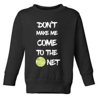 DonT Make Me Come To The Net Toddler Sweatshirt