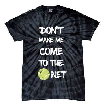 DonT Make Me Come To The Net Tie-Dye T-Shirt