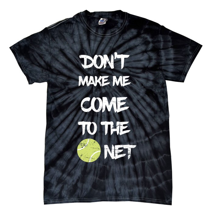 DonT Make Me Come To The Net Tie-Dye T-Shirt
