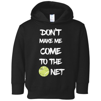 DonT Make Me Come To The Net Toddler Hoodie
