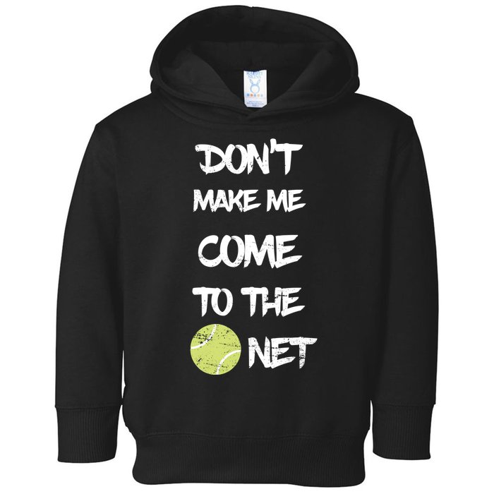 DonT Make Me Come To The Net Toddler Hoodie