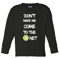 DonT Make Me Come To The Net Toddler Long Sleeve Shirt