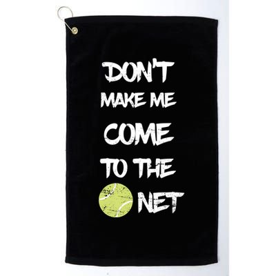 DonT Make Me Come To The Net Golf Towel