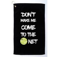 DonT Make Me Come To The Net Golf Towel