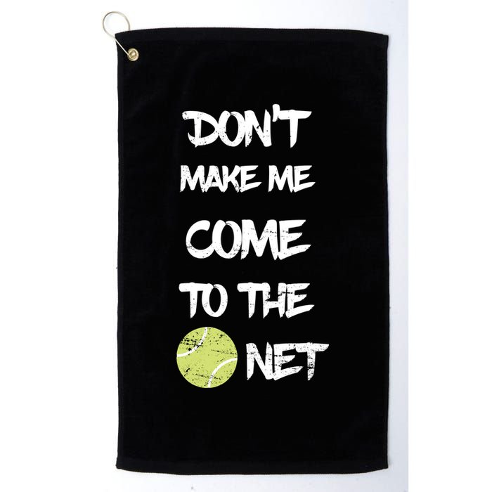 DonT Make Me Come To The Net Golf Towel