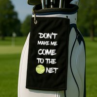DonT Make Me Come To The Net Golf Towel
