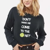 DonT Make Me Come To The Net Cropped Pullover Crew