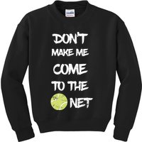 DonT Make Me Come To The Net Kids Sweatshirt