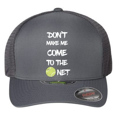 DonT Make Me Come To The Net Flexfit Unipanel Trucker Cap