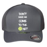 DonT Make Me Come To The Net Flexfit Unipanel Trucker Cap