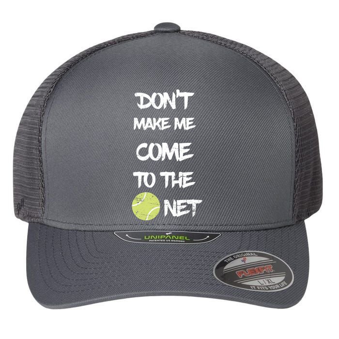 DonT Make Me Come To The Net Flexfit Unipanel Trucker Cap
