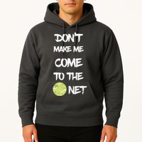 DonT Make Me Come To The Net Hoodie