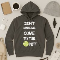 DonT Make Me Come To The Net Hoodie