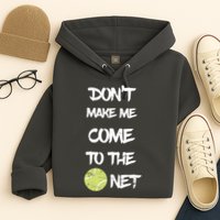 DonT Make Me Come To The Net Hoodie