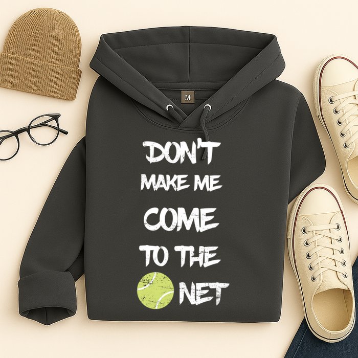 DonT Make Me Come To The Net Hoodie