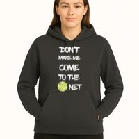 DonT Make Me Come To The Net Hoodie