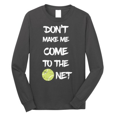 DonT Make Me Come To The Net Long Sleeve Shirt
