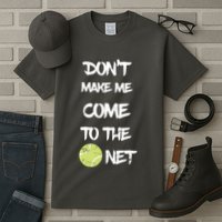 DonT Make Me Come To The Net Tall T-Shirt