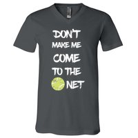 DonT Make Me Come To The Net V-Neck T-Shirt
