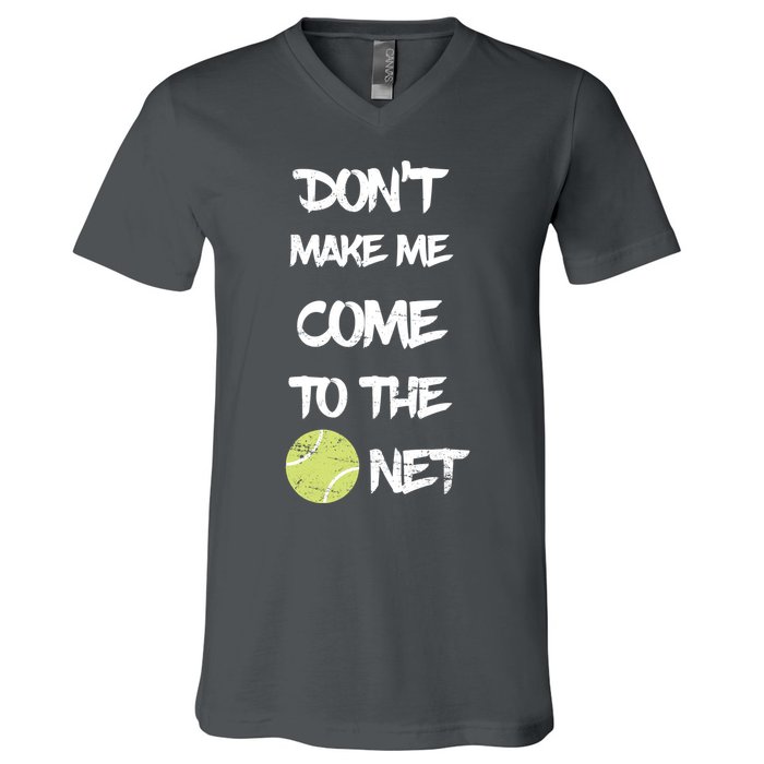 DonT Make Me Come To The Net V-Neck T-Shirt