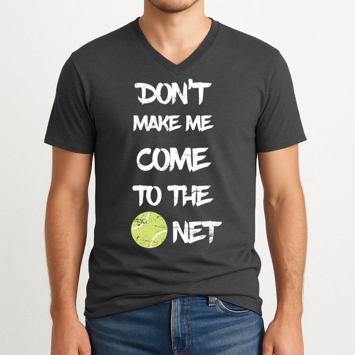 DonT Make Me Come To The Net V-Neck T-Shirt