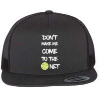 DonT Make Me Come To The Net Flatbill Hat